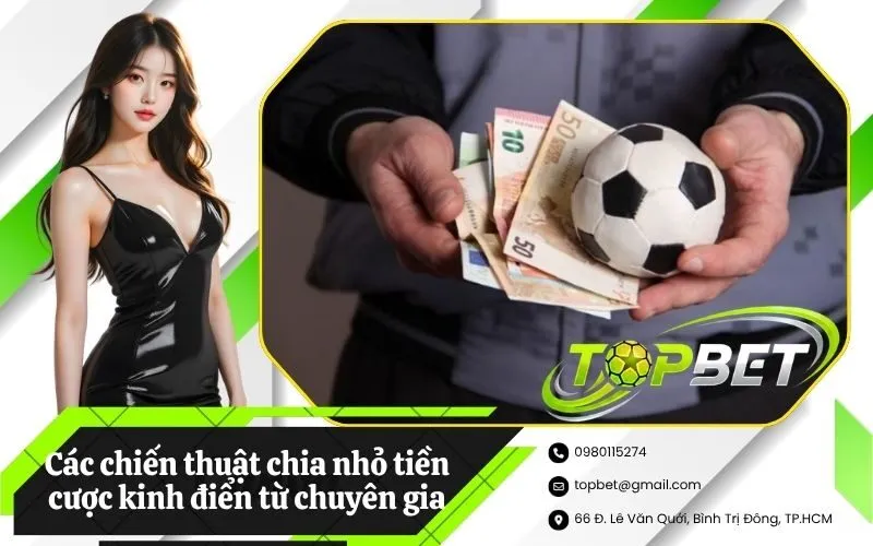 Các chiến thuật chia nhỏ tiền cược kinh điển từ chuyên gia