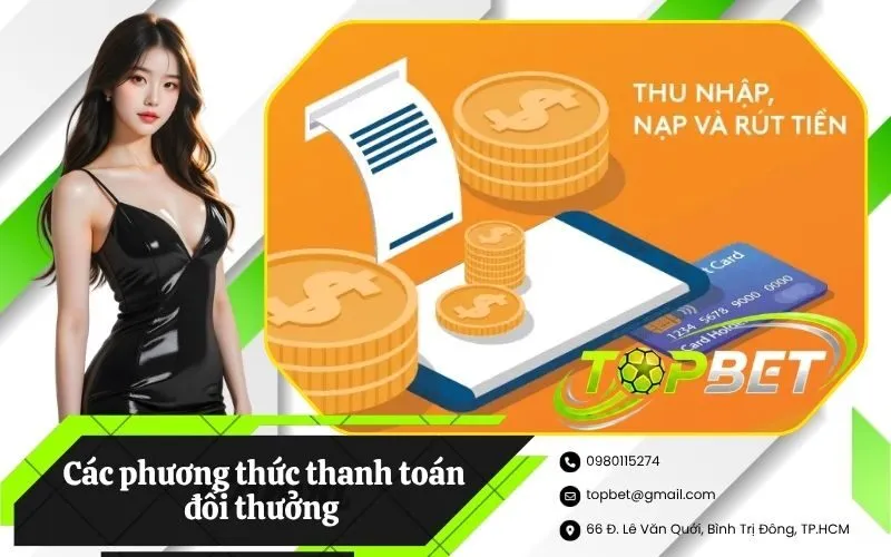 Các phương thức thanh toán đổi thưởng hỗ trợ trên nền tảng TOPBET