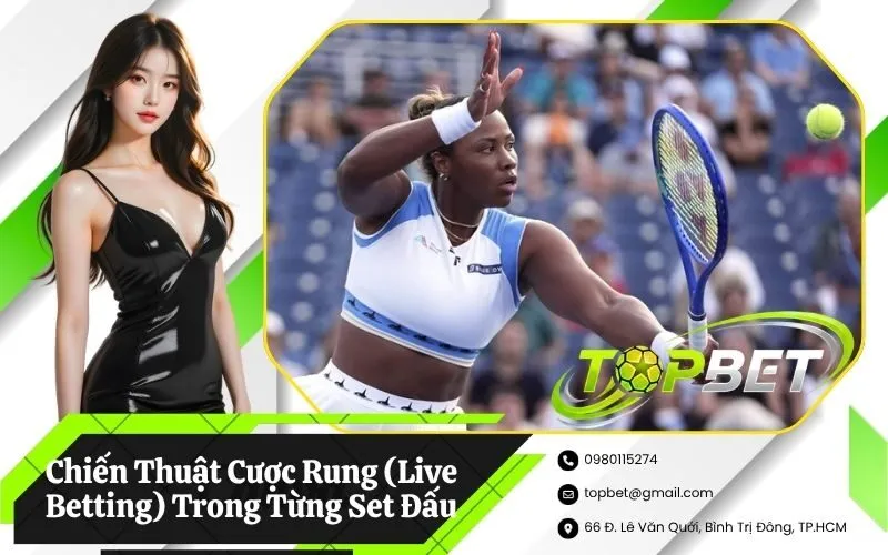 Chiến Thuật Cược Rung (Live Betting) Trong Từng Set Đấu