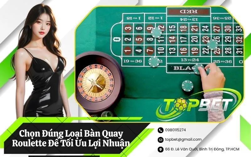 Chọn Đúng Loại Bàn Quay Roulette Để Tối Ưu Lợi Nhuận