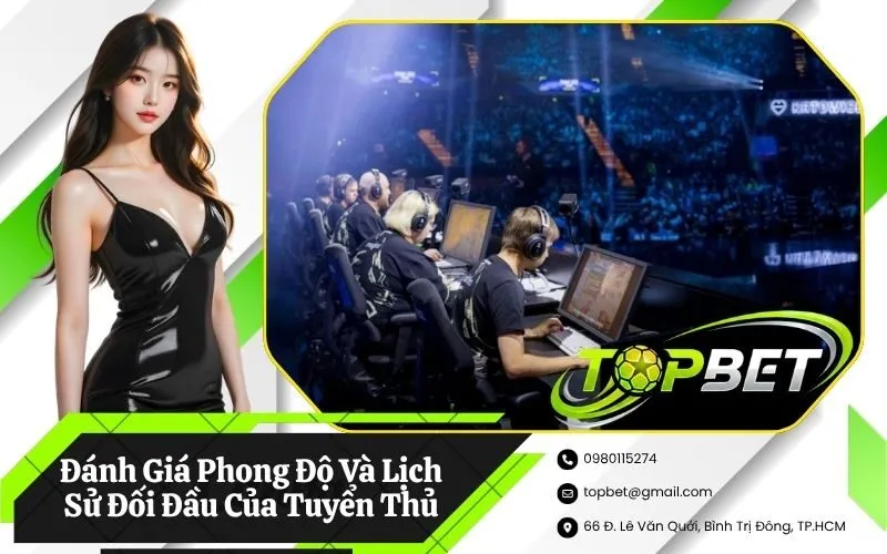 Đánh Giá Phong Độ Và Lịch Sử Đối Đầu Của Tuyển Thủ