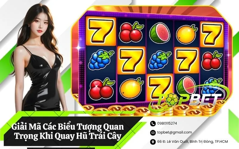 Giải Mã Các Biểu Tượng Quan Trọng Khi Quay Hũ Trái Cây