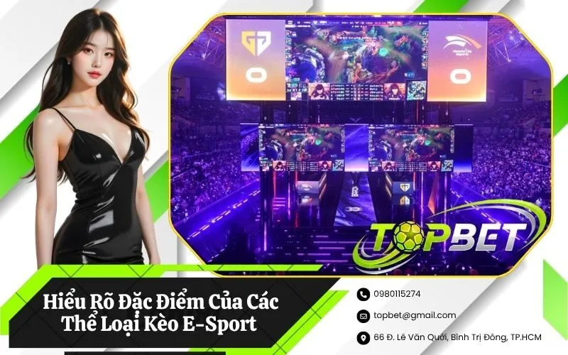 Hiểu Rõ Đặc Điểm Của Các Thể Loại Kèo E-Sport Phổ Biến Hiện Nay