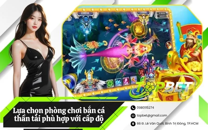 Lựa chọn phòng chơi bắn cá thần tài phù hợp với cấp độ