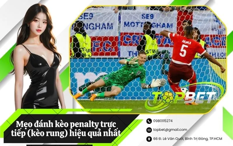 Mẹo đánh kèo penalty trực tiếp (kèo rung) hiệu quả nhất