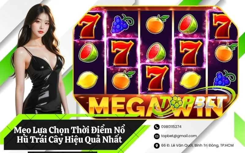 Mẹo Lựa Chọn Thời Điểm Nổ Hũ Trái Cây Hiệu Quả Nhất