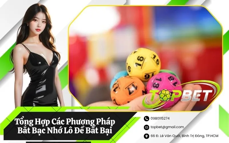 Tổng Hợp Các Phương Pháp Bắt Bạc Nhớ Lô Đề Bất Bại